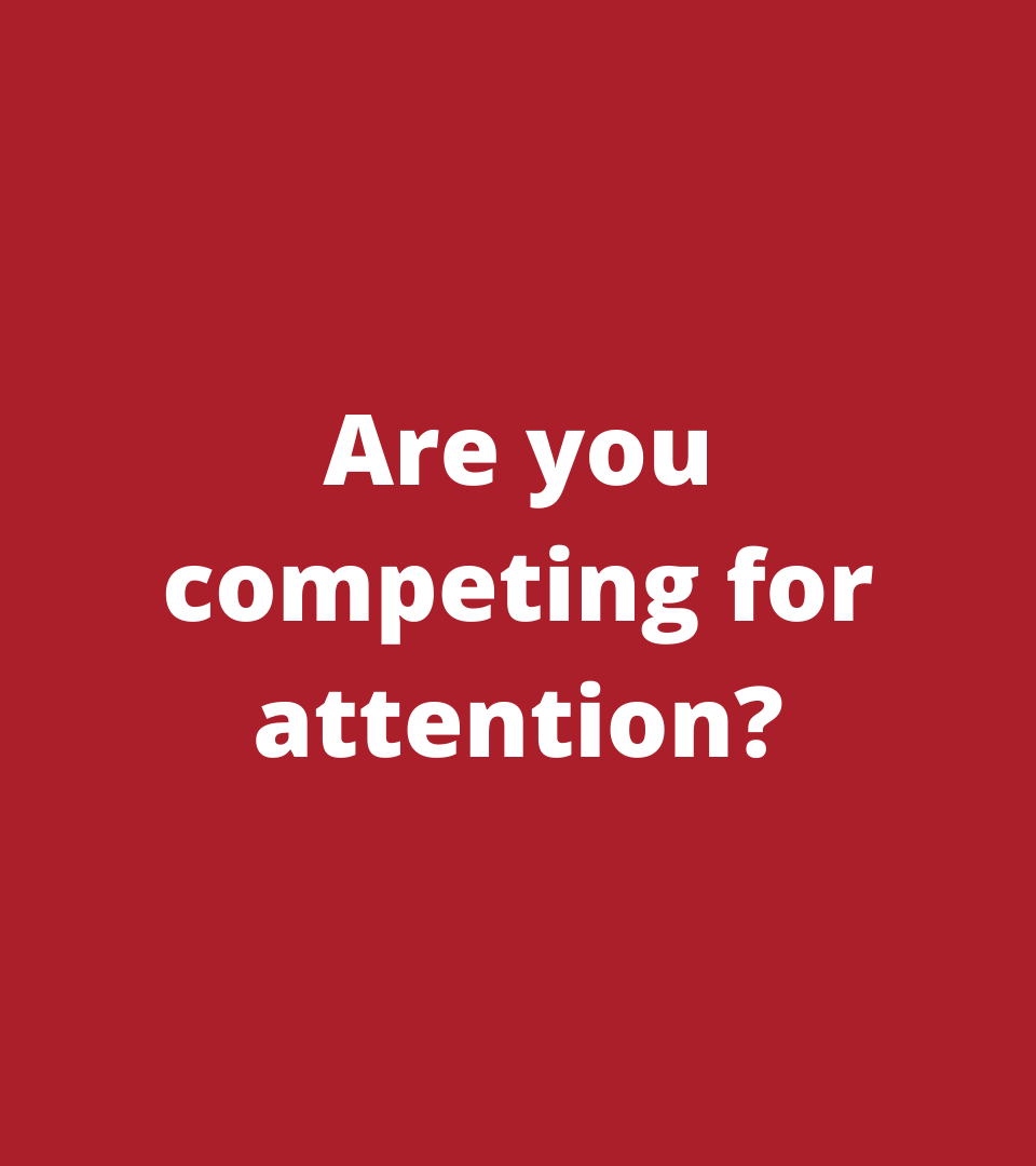 Are you competing for attention (3)
